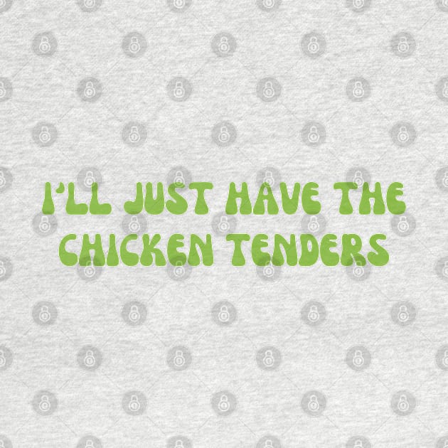 I'll Just Have The Chicken Tenders by BaradiAlisa